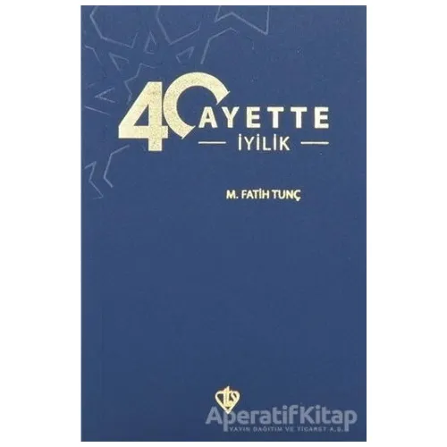 40 Ayette İyilik - M. Fatih Tunç - Türkiye Diyanet Vakfı Yayınları