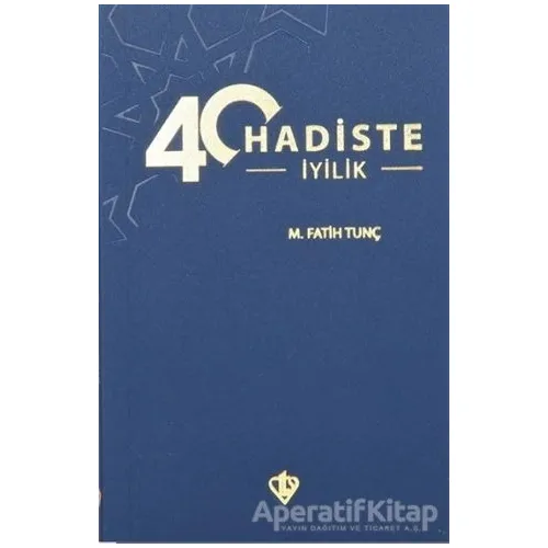 40 Hadiste İyilik - M. Fatih Tunç - Türkiye Diyanet Vakfı Yayınları