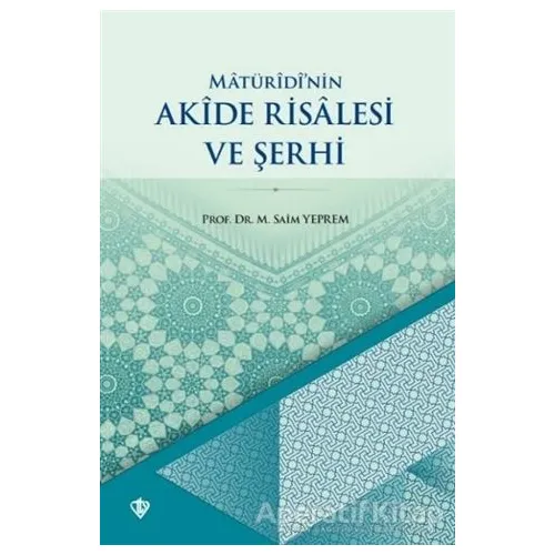 Matüridinin Akide Risalesi ve Şerhi - M. Saim Yeprem - Türkiye Diyanet Vakfı Yayınları