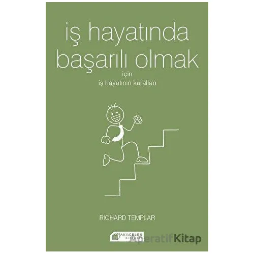 İş Hayatında Başarılı Olmak İçin İş Hayatının Kuralları - Richard Templar - Akıl Çelen Kitaplar
