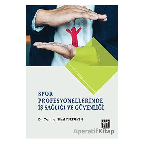 Spor Profesyonellerinde İş Sağlığı ve Güvenliği - Cemile Nihal Yurtseven - Gazi Kitabevi