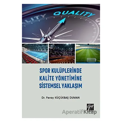 Spor Kulüplerinde Kalite Yönetimine Sistemsel Yaklaşım - Feray Küçükbaş Duman - Gazi Kitabevi