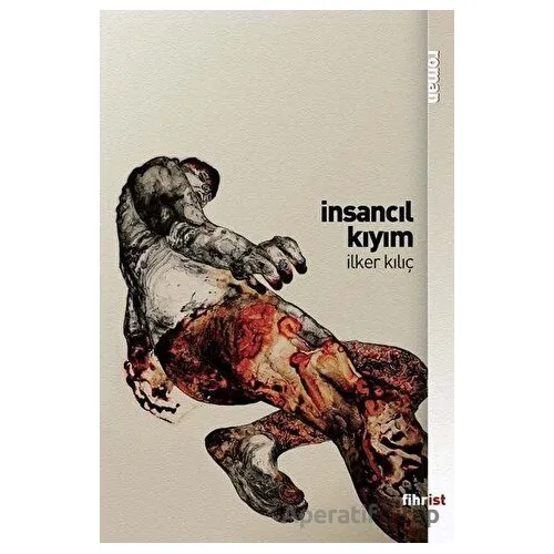 İnsancıl Kıyım - İlker Kılıç - Fihrist Kitap