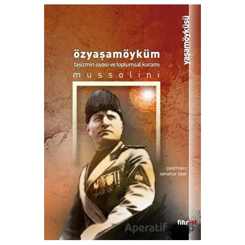 Özyaşamöyküm - Faşizmin Siyasi ve Toplumsal Kuramı - Benito Mussolini - Fihrist Kitap