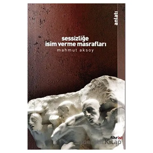 Sessizliğe İsim Verme Masrafları - Mahmut Aksoy - Fihrist Kitap
