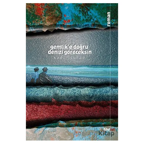Gemlik’e Doğru Denizi Göreceksin - Kadir Turan - Fihrist Kitap