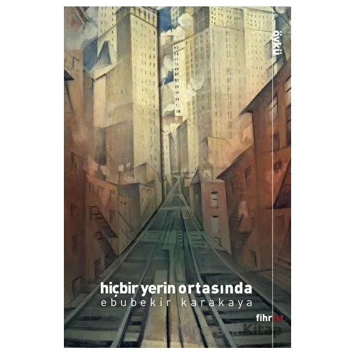Hiçbir Yerin Ortasında - Ebubekir Karakaya - Fihrist Kitap