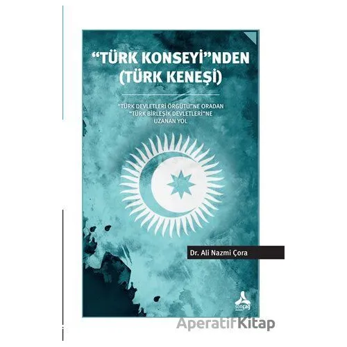 Türk Konseyinden (Türk Keneşi) - Ali Nazmi Çora - Sonçağ Yayınları