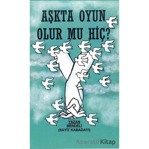 Aşkta Oyun Olur Mu Hiç? - Sayit Kabadayı - Platanus Publishing