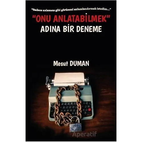 Onu Anlatabilmek Adına Bir Deneme - Mesut Duman - Platanus Publishing