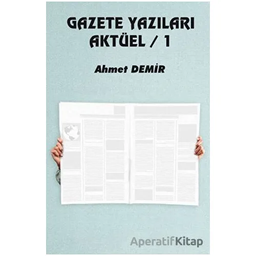 Gazete Yazıları Aktüel 1 - Ahmet Demir - Platanus Publishing
