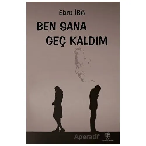 Ben Sana Geç Kaldım - Ebru İba - Platanus Publishing