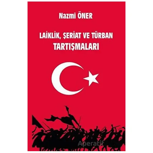 Laiklik, Şeriat ve Türban Tartışmaları - Nazmi Öner - Platanus Publishing