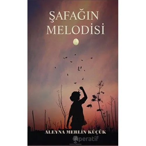 Şafağın Melodisi - Aleyna Merlin Küçük - Platanus Publishing