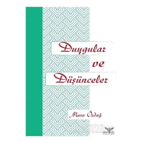 Duygular ve Düşünceler - Musa Özdağ - Altınordu Yayınları