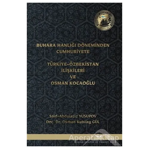 Buhara Hanlığı Döneminden Cumhuriyete Türkiye Özbekistan İlişkileri ve Osman Kocaoğlu
