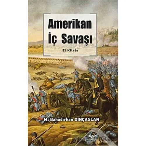 Amerikan İç Savaşı El Kitabı - M. Bahadırhan Dinçaslan - Altınordu Yayınları