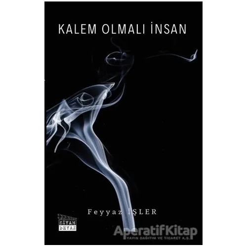 Kalem Olmalı İnsan - Feyyaz İşler - Siyah Beyaz Yayınları