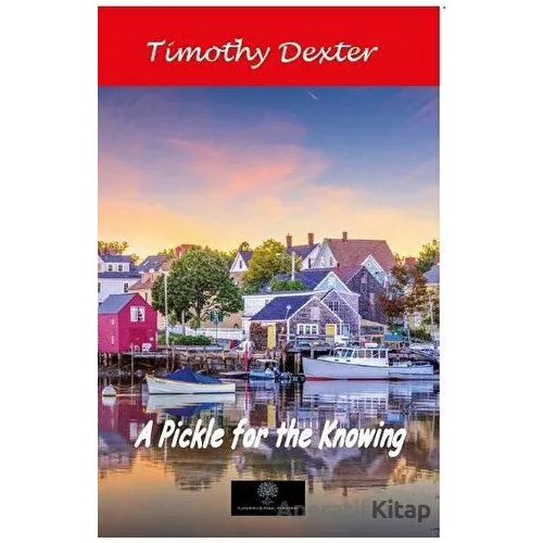 A Pickle For The Knowing - Timothy Dexter - Platanus Publishing