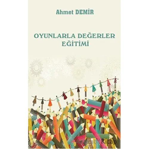 Oyunlarla Değerler Eğitimi - Ahmet Demir - Platanus Publishing