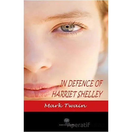 In Defence Of Harriet Shelley - Mark Twain - Platanus Publishing