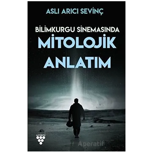 Bilimkurgu Sinemasında Mitolojik Anlatım - Aslı Arıcı Sevinç - Urzeni Yayıncılık