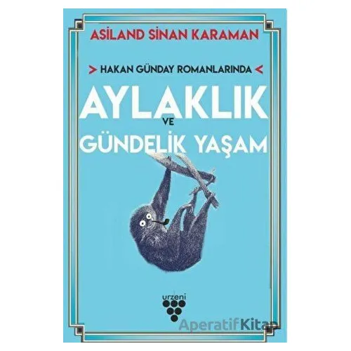 Hakan Günday Romanlarında Aylaklık Ve Gündelik Yaşam - Asiland Sinan Karaman - Urzeni Yayıncılık