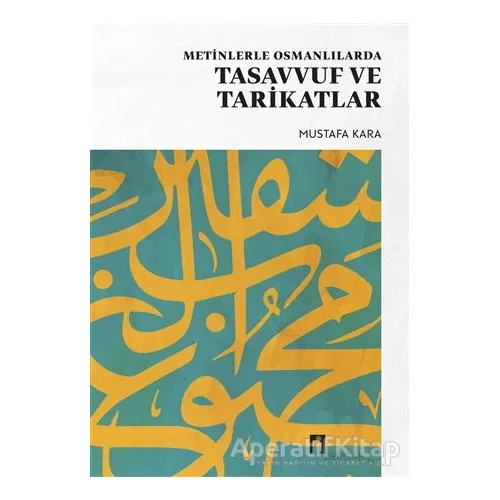 Metinlerle Osmanlılarda Tasavvuf ve Tarikatlar - Mustafa Kara - Dergah Yayınları