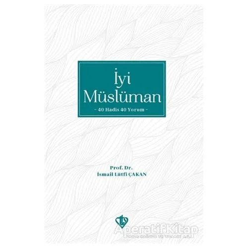 İyi Müslüman - İsmail Lütfi Çakan - Türkiye Diyanet Vakfı Yayınları
