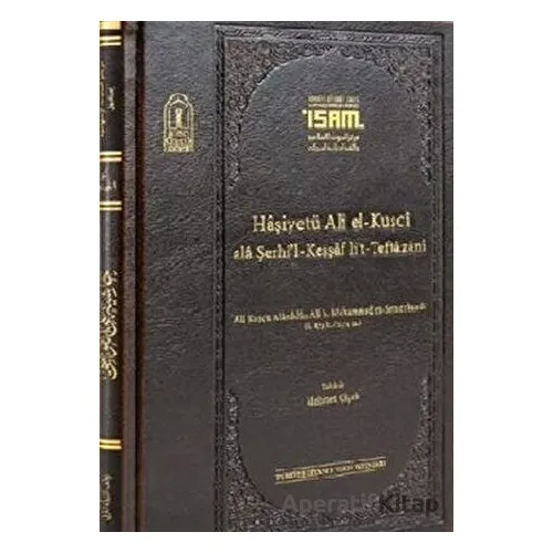 Haşiyetü Ali El-Kuşci Ala Şerhil-Keşşaf Lit-Teftazani - B. Muhammed Es Semerkandi - İsam Yayınları