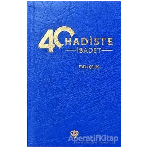 40 Hadiste İbadet - Fatih Çelik - Türkiye Diyanet Vakfı Yayınları