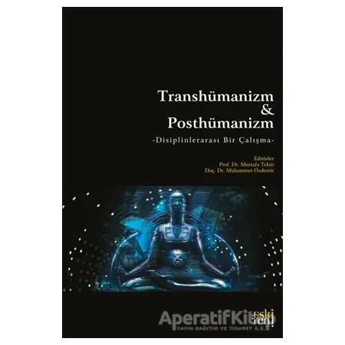 Transhümanizm Ve Posthümanizm - Mustafa Tekin - Eski Yeni Yayınları