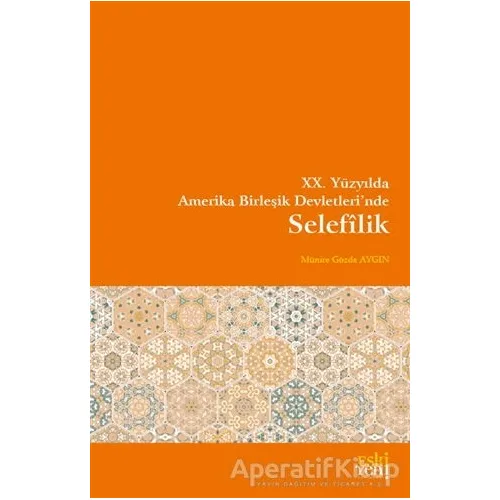 XX. Yüzyılda Amerika Birleşik Devletlerinde Selefîlik - Münire Gözde Aygın - Eski Yeni Yayınları