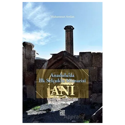 Anadoluda İlk Selçuklu Mimarisi Ani - Muhammet Arslan - Palet Yayınları