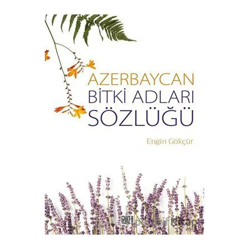 Azerbaycan Bitki Adları Sözlüğü - Engin Gökçür - Palet Yayınları