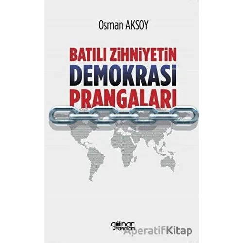 Batılı Zihniyetin Demokrasi Prangaları - Osman Aksoy - Gülnar Yayınları
