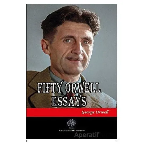 Fifty Orwell Essays - George Orwell - Platanus Publishing