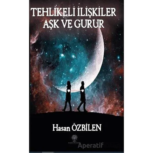 Tehlikeli İlişkiler Aşk ve Gurur - Hasan Özbilen - Platanus Publishing