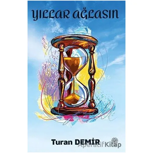 Yıllar Ağlasın - Turan Demir - Platanus Publishing