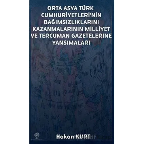 Orta Asya Türk Cumhuriyetleri’nin Bağımsızlıklarını Kazanmalarının Milliyet ve Tercüman Gazetelerine
