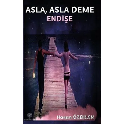Asla, Asla Deme Endişe - Hasan Özbilen - Platanus Publishing
