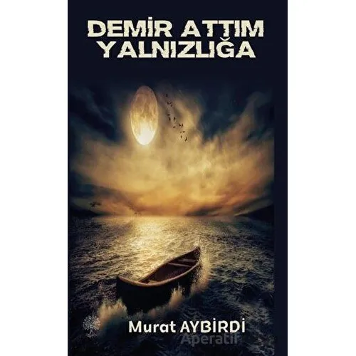 Demir Attım Yalnızlığa - Murat Aybirdi - Platanus Publishing