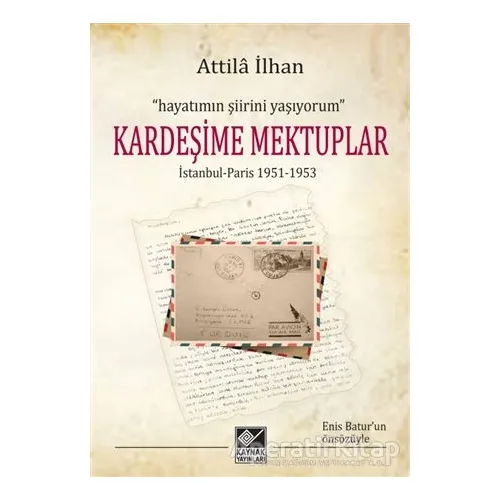 Kardeşime Mektuplar - Attila İlhan - Kaynak Yayınları