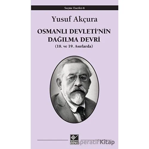 Osmanlı Devletinin Dağılma Devri - Yusuf Akçura - Kaynak Yayınları