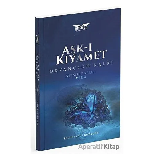 Aşk-ı Kıyamet - Okyanusun Kalbi / Kıyamet Serisi: Veda - Selin Fesci Bozkurt - Perseus