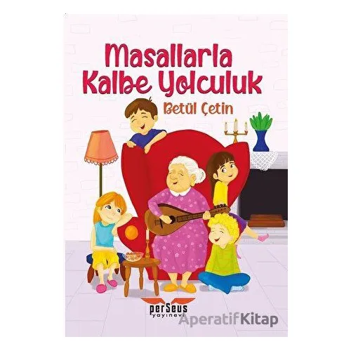 Masallarla Kalbe Yolculuk - Betül Çetin - Perseus