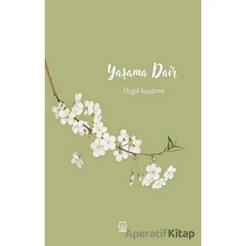 Yaşama Dair - Özgül Kuşdemir - Luna Yayınları