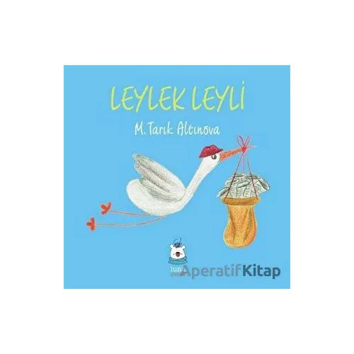 Leylek Leyli - M. Tarık Altınova - Luna Çocuk Yayınları