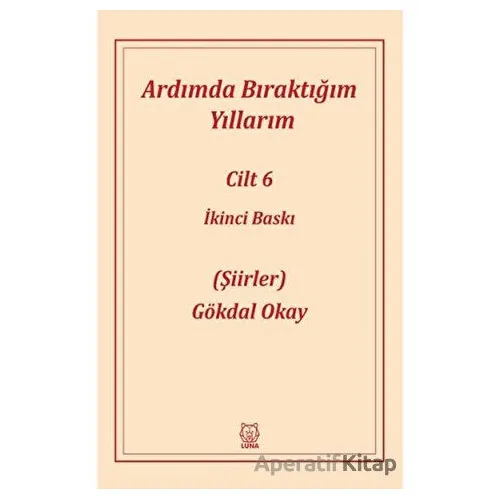 Ardımda Bıraktığım Yıllarım 6 - Gökdal Okay - Luna Yayınları