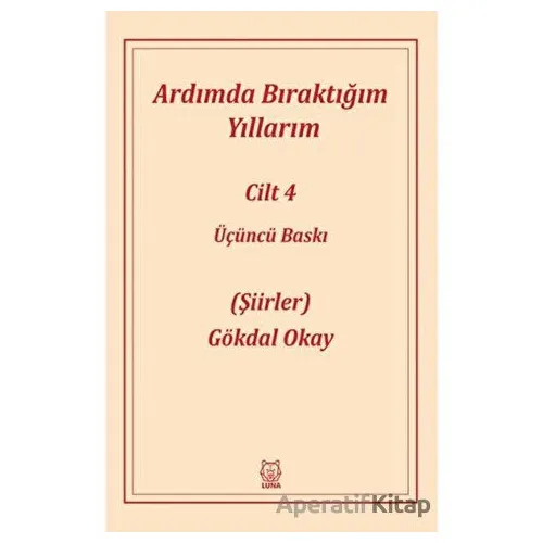 Ardımda Bıraktığım Yıllarım 4 - Gökdal Okay - Luna Yayınları
